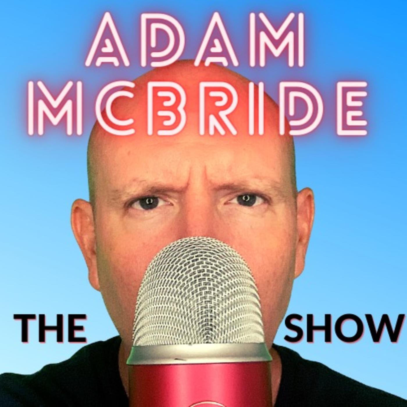 The Adam McBride Show (podcast) - Adam A. McBride | Listen Notes