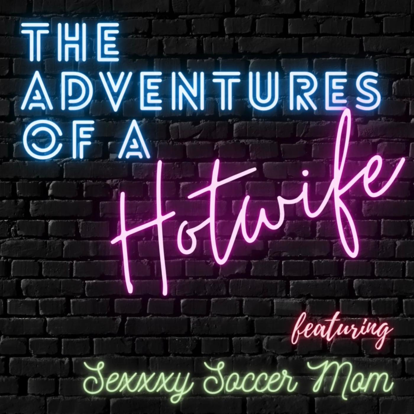 The Adventures of a Hotwife (podcast) - SexxxySoccerMom | Listen Notes