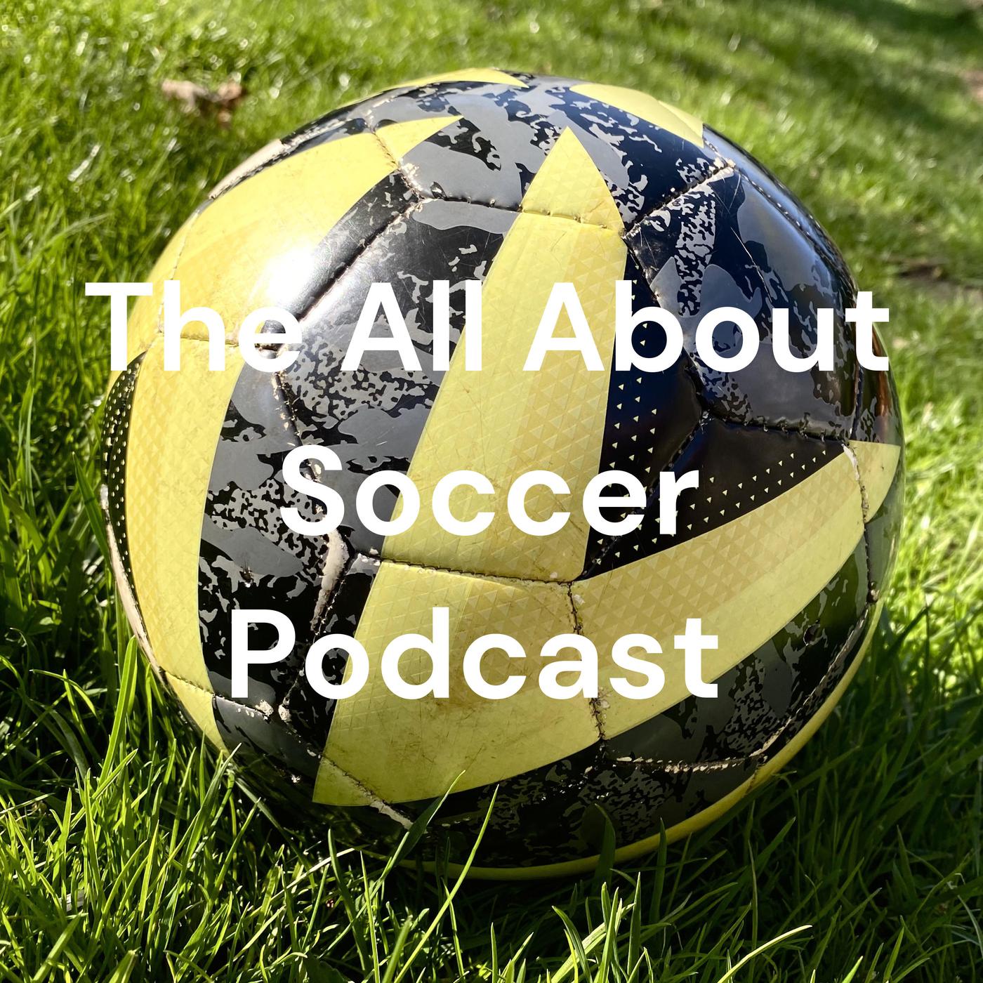 EP12: Talking About the Game - The All About Soccer Podcast | Listen Notes