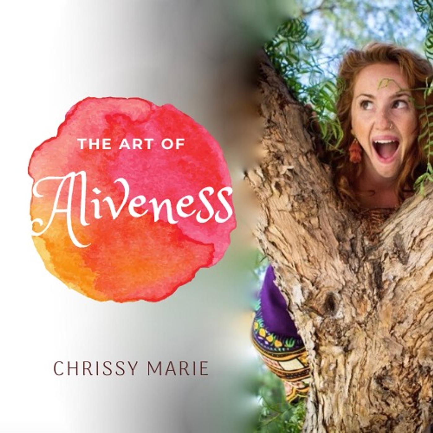 The Art of Aliveness (podcast) - Chrissy Marie | Listen Notes