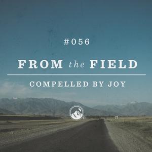 #056 From the Field: Compelled by Joy