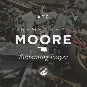 #072 Remember Moore: Sustaining Prayer
