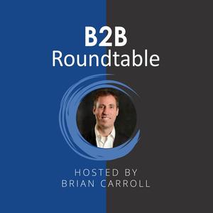 The B2B Roundtable (hosted by Brian Carroll)