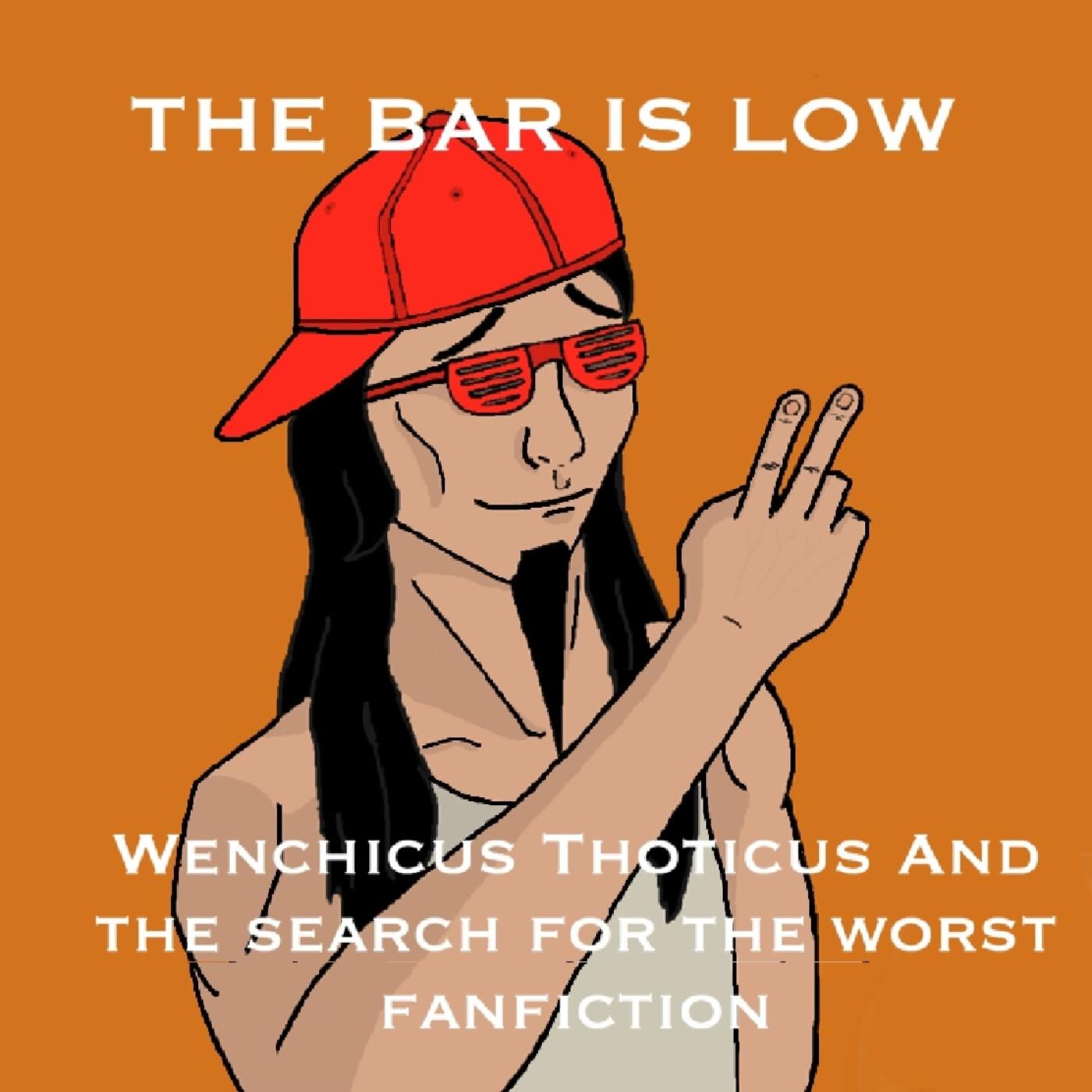 The Bar Is Low (podcast) - Wenchicus Thoticus | Listen Notes