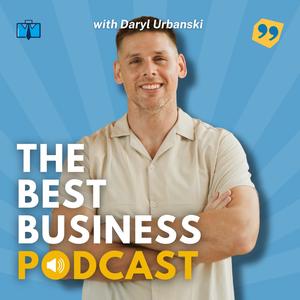 The Best Business Podcast with Daryl Urbanski