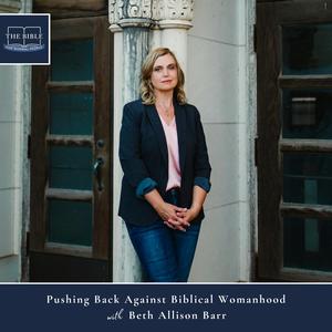 [Bible] Episode 231: Beth Allison Barr – Pushing Back Against Biblical Womanhood