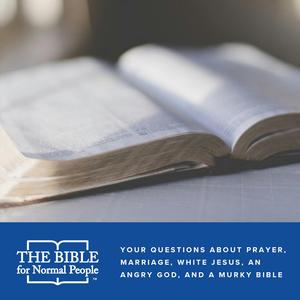Episode 156: Pete and Jared – Your Questions About Prayer, Marriage, White Jesus, an Angry God, and a Murky Bible