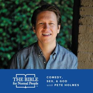 Episode 98: Pete Holmes – Pete Holmes Talks About Comedy, Sex, & God
