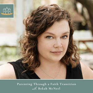 [Faith] Episode 4: Bekah McNeel – Parenting Through a Faith Transition