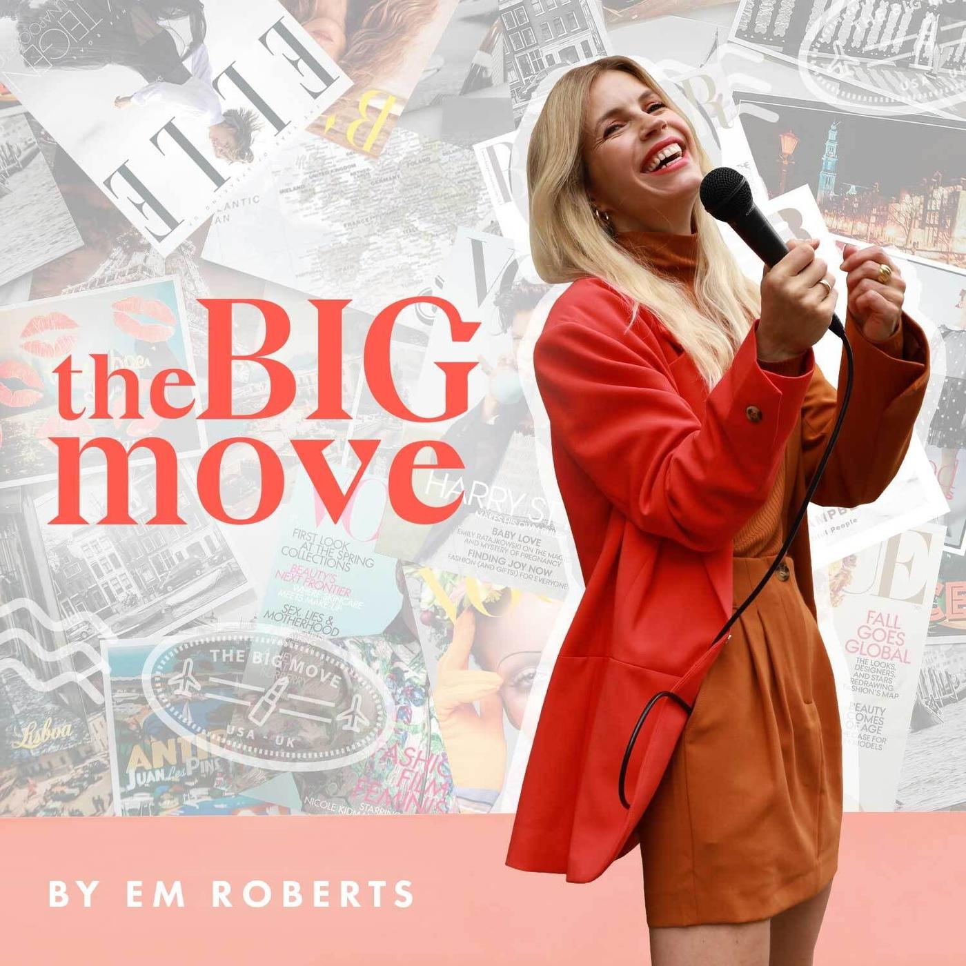 The Big Move (podcast) - Em Roberts | Listen Notes