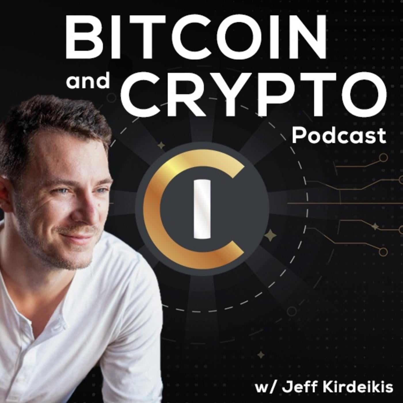 The Bitcoin & Crypto Podcast w/ Jeff Kirdeikis - Jeff Kirdeikis | Listen  Notes