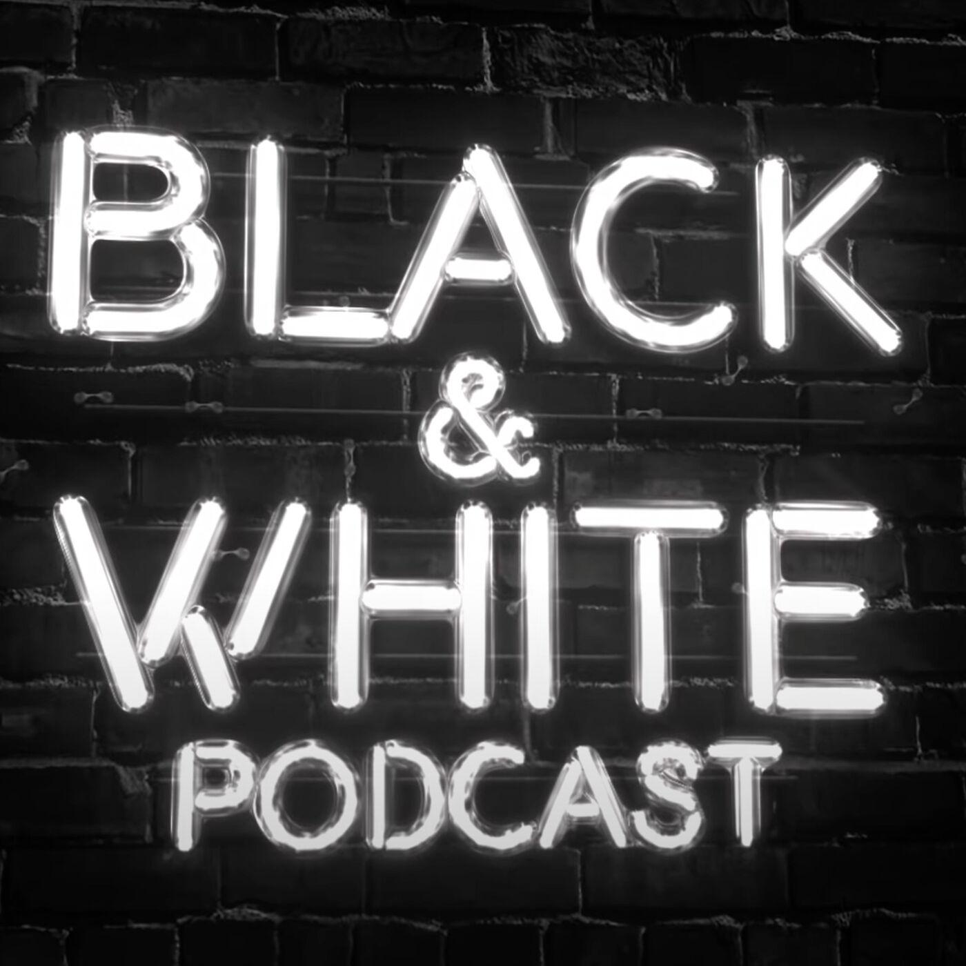 The Black and White Podcast - The Black and White Podcast | Listen Notes