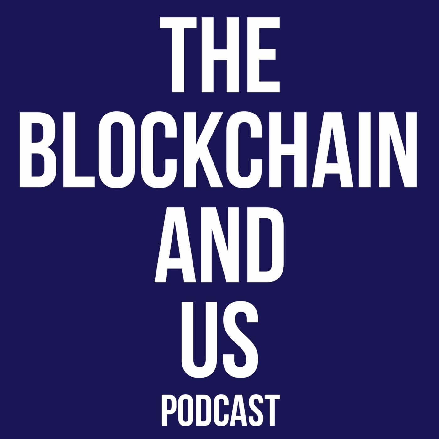 The Blockchain and Us: Conversations about the brave new world of  blockchains, cryptoassets, and the | Listen Notes
