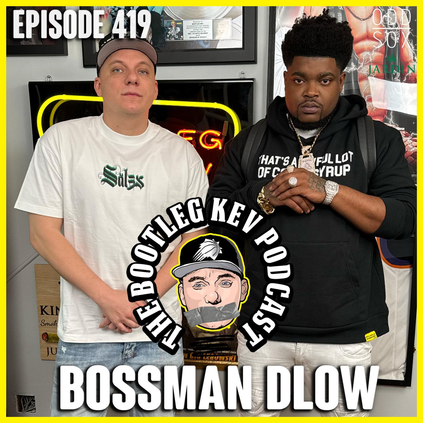 419 - Bossman Dlow - The Bootleg Kev Podcast | Listen Notes