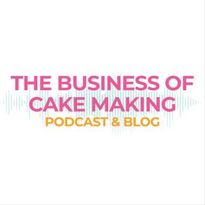 The Business of Cake Making Podcast