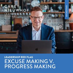 CNLP 691 | Leadership Red Flag: Excuse Making Leaders v. Progress Making Leaders