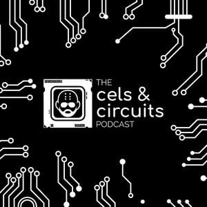 The Cels &amp; Circuits Podcast