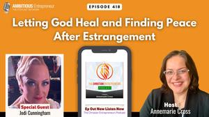 [Ep#418] Letting God Heal and Finding Peace After Estrangement