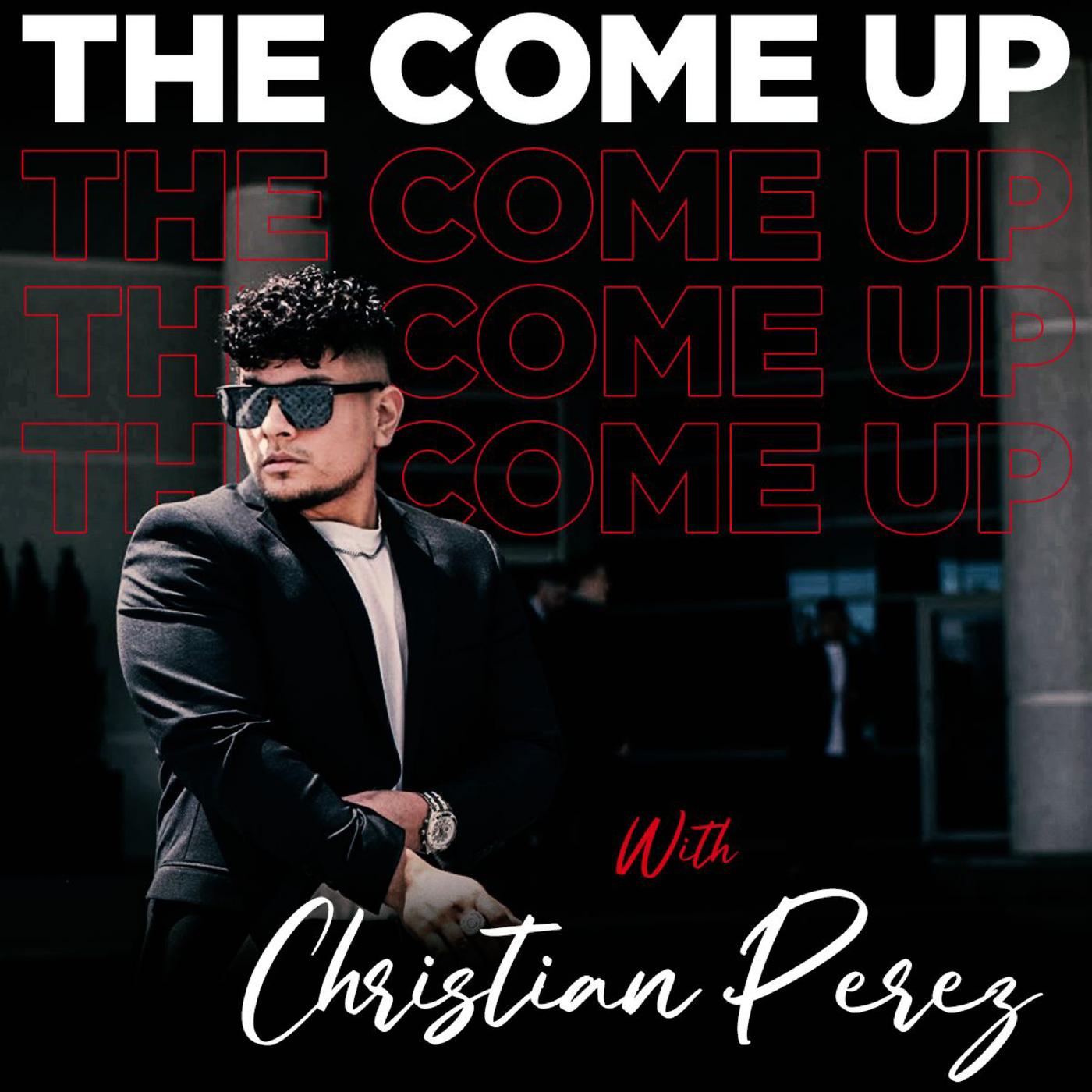 THE COME UP with Christian Perez