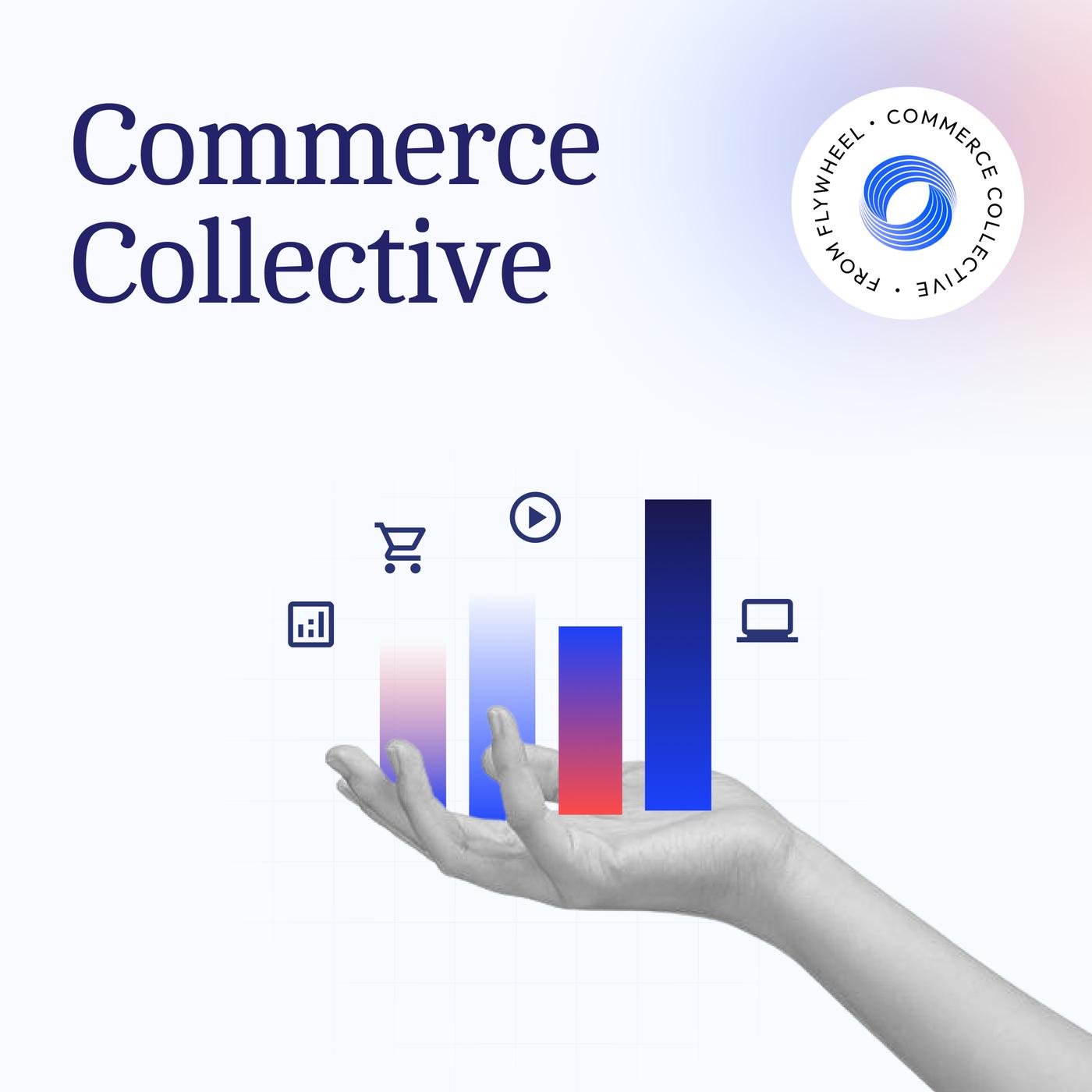 The Commerce Collective Podcast - Flywheel Digital | Listen Notes