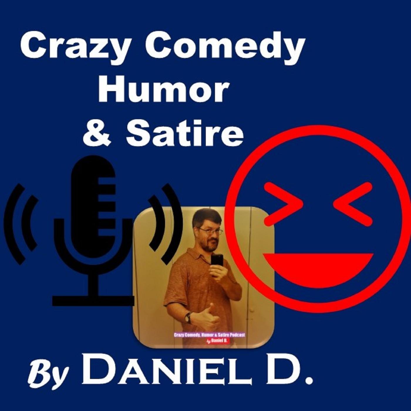 The Crazy Comedy, Humor & Satire Podcast - Daniel D | Listen Notes