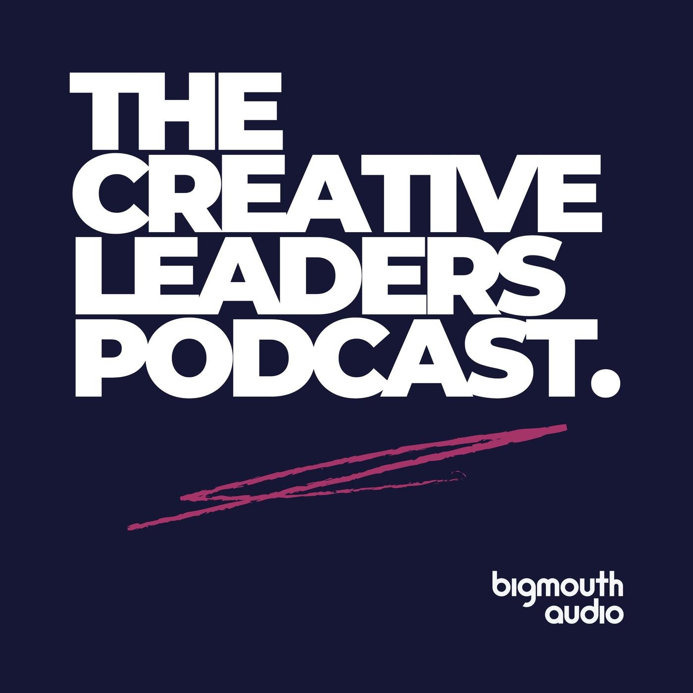 The Creative Leaders (podcast) - Bigmouth Audio | Listen Notes