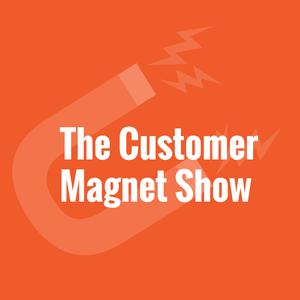 The Customer Magnet Show
