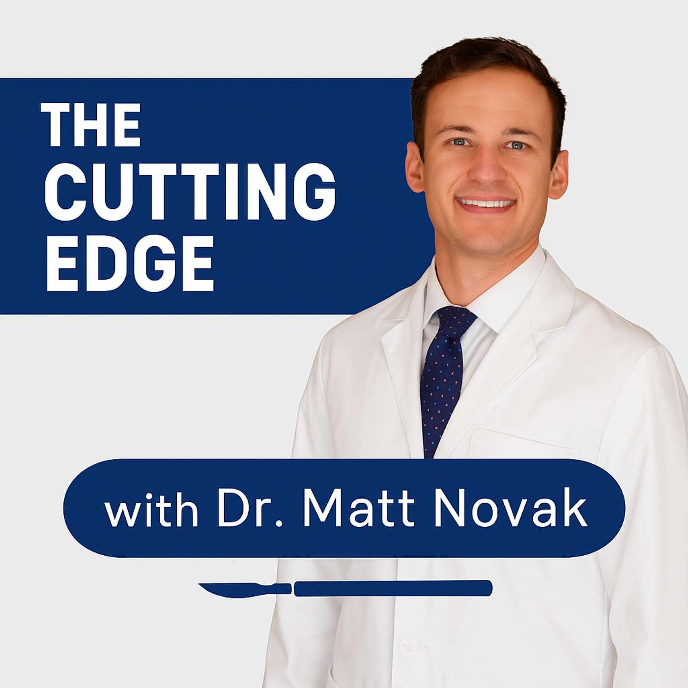 The Cutting Edge with Dr. Matt Novak (podcast) - Matt Novak, MD ...