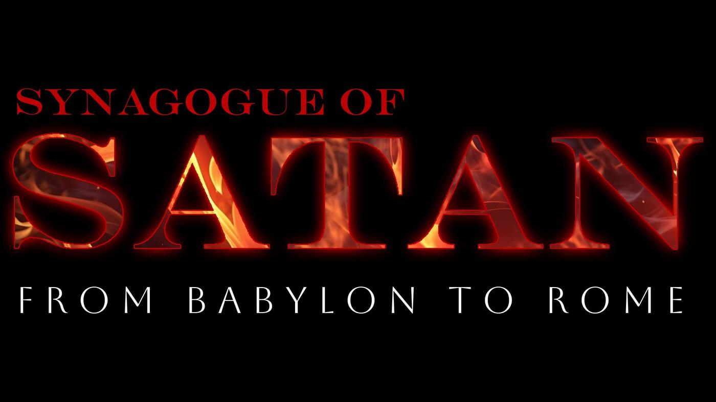 Synagogue of Satan From Rome to Babylon Venerable Day of