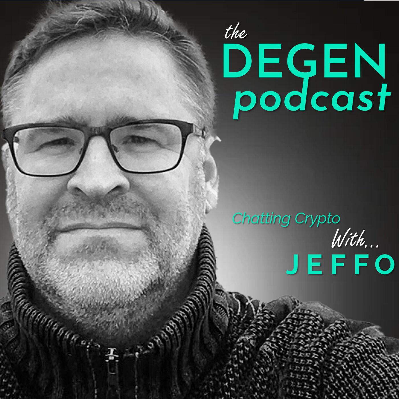 The Degen Podcast - Jeffo | Listen Notes