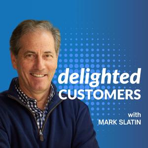 The Delighted Customers Podcast with Mark Slatin