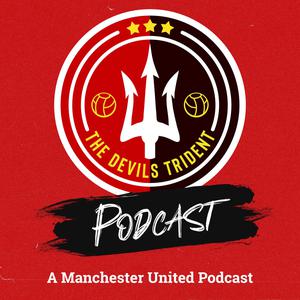 The Devil's Trident Podcast | A Manchester United Podcast