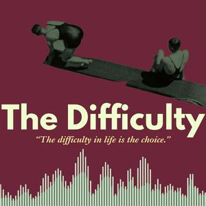 The Difficulty: Creativity, Meaning & the Hard Work of a Life