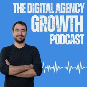 The Digital Agency Growth Podcast 