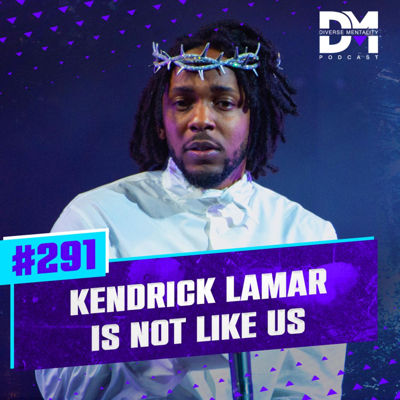 #291 - Kendrick Lamar Is Not Like Us - The Diverse Mentality Podcast ...