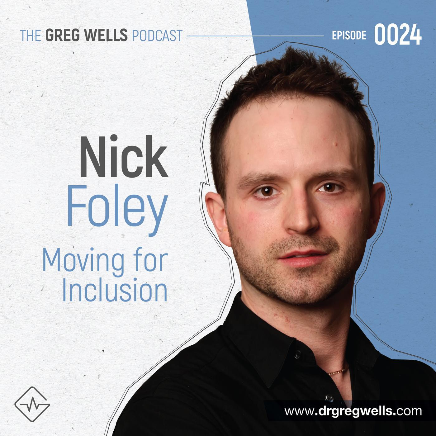 #24. Nick Foley on Moving for Inclusion - The Dr. Greg Wells Podcast ...