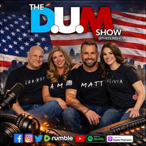 The DUM Show
