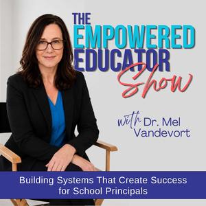The Empowered Educator Show | Building Systems That Create Success for School Principals