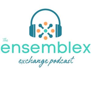 The Ensemblex Exchange Podcast
