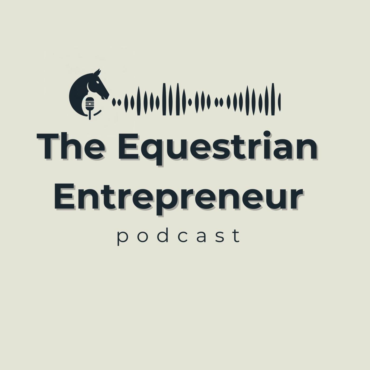 The Equestrian Entrepreneur (podcast) - The Equestrian Entrepreneur |  Listen Notes