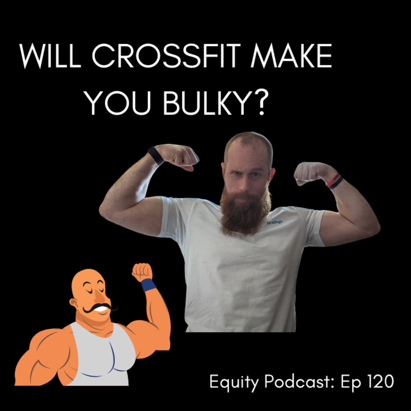 Will CrossFit Make You Bulky? - The Equity Podcast | Listen Notes