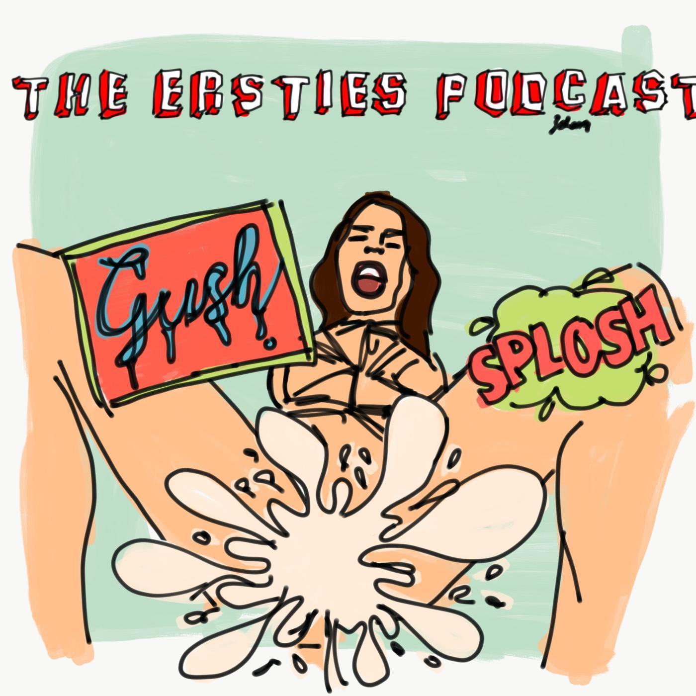 17- The Squirting Masterclass - The Ersties Podcast | Listen Notes