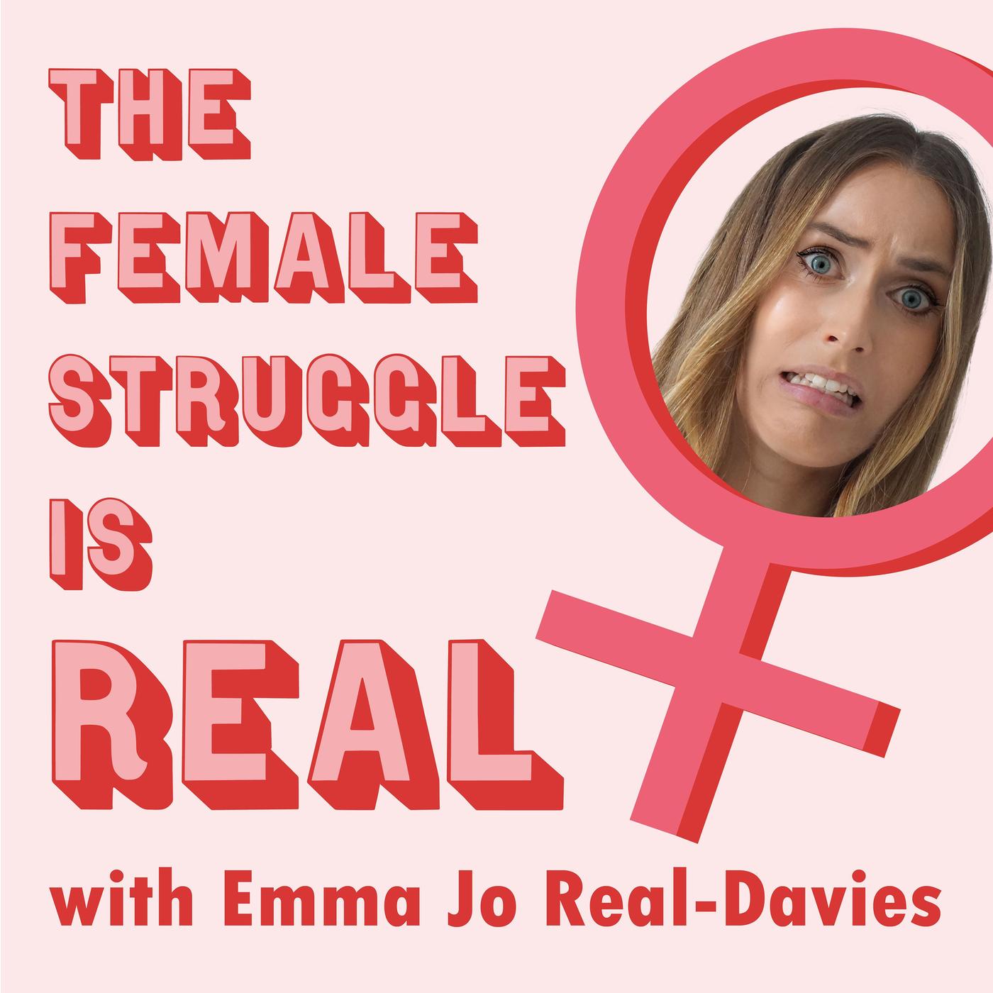 The Female Struggle is Real (podcast) - Emma Jo Real-Davies | Listen Notes