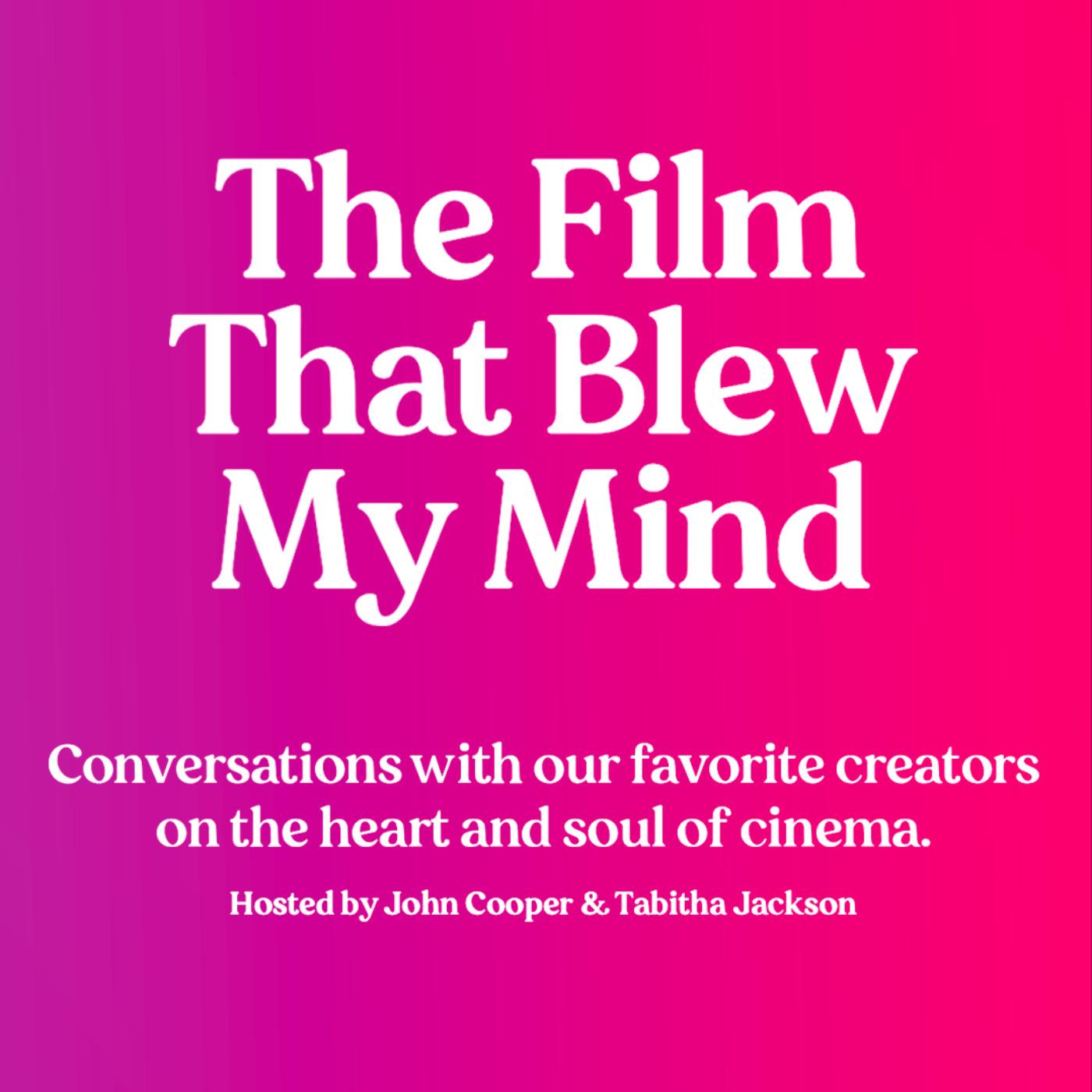 The Film That Blew My Mind (Podcast) Film That Blew My Mind Listen