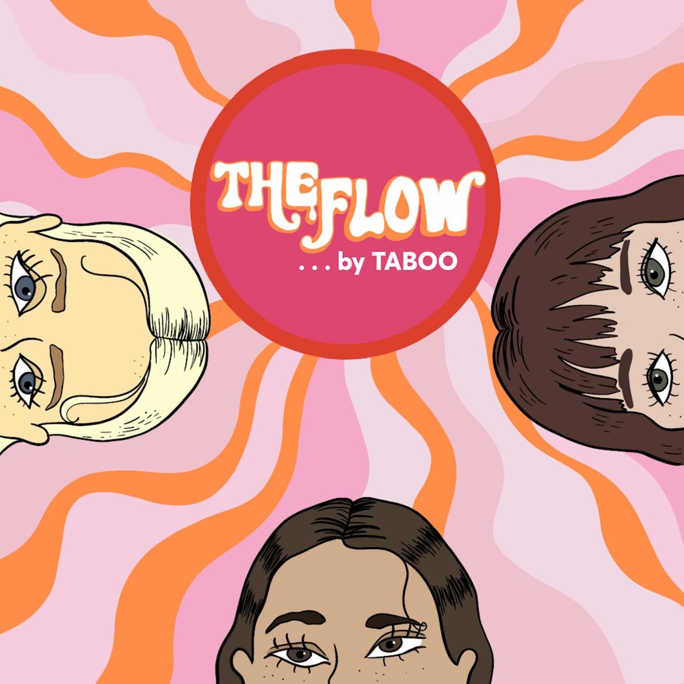 The Flow: A Podcast by TABOO - TABOO Period Products | Listen Notes