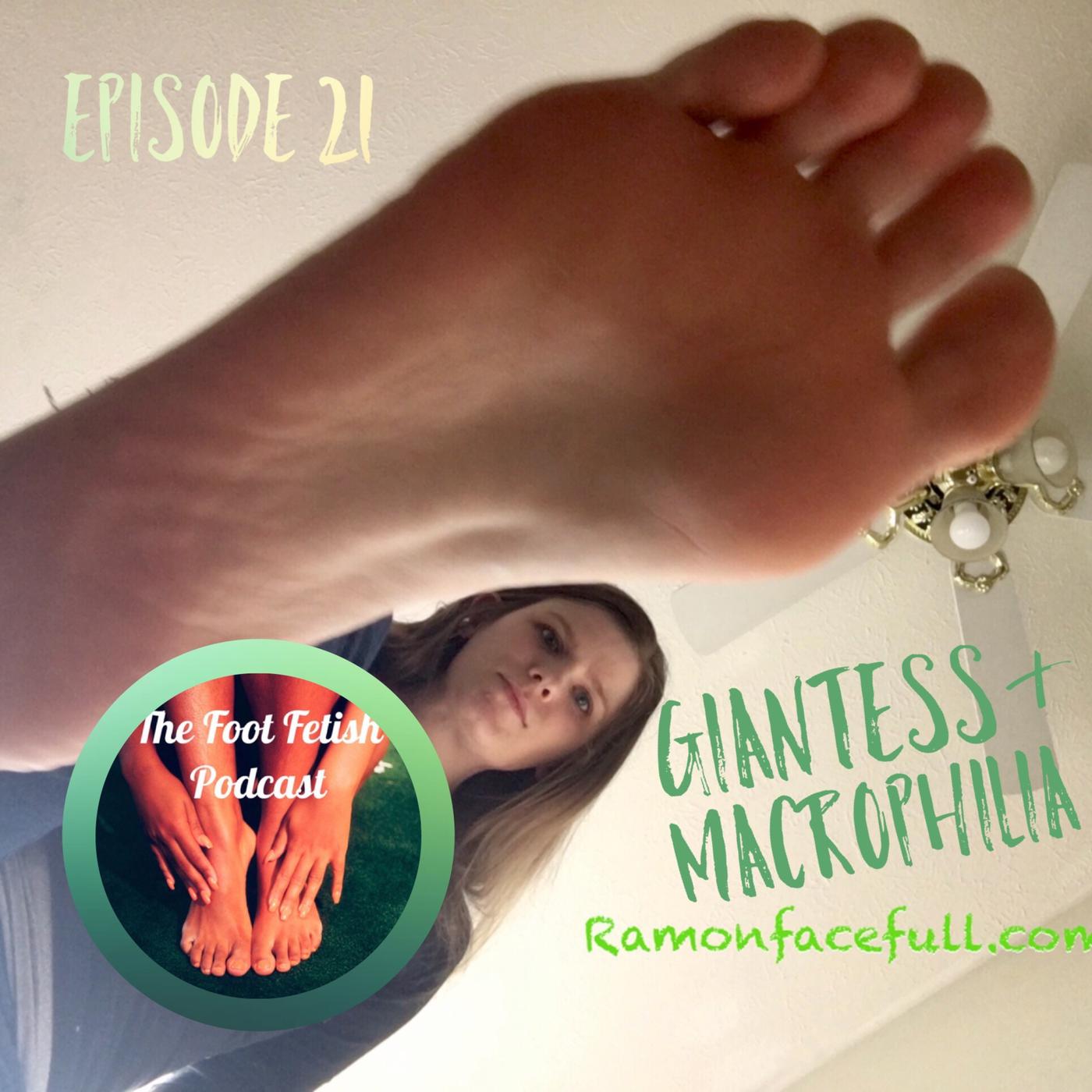 Episode 21 Giantess & Macrophilia! - The Foot Fetish Podcast | Listen Notes