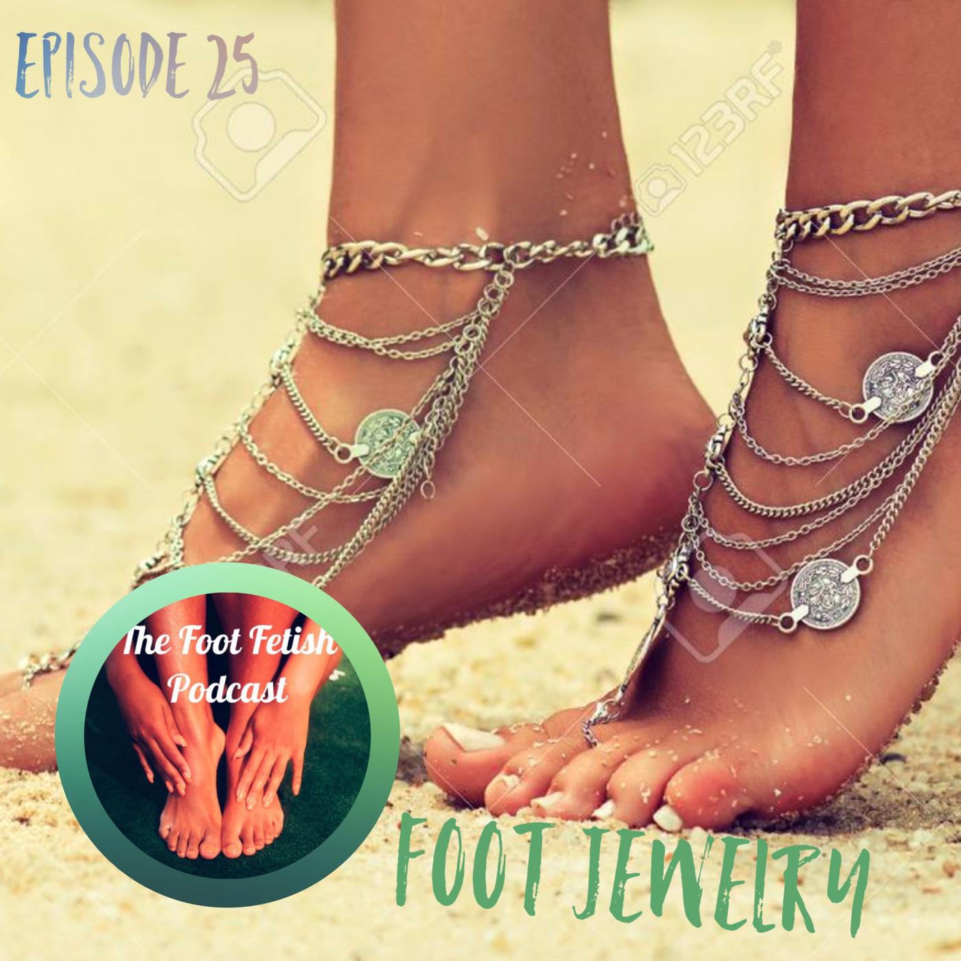 Episode 25 Foot Jewelry! - The Foot Fetish Podcast | Listen Notes