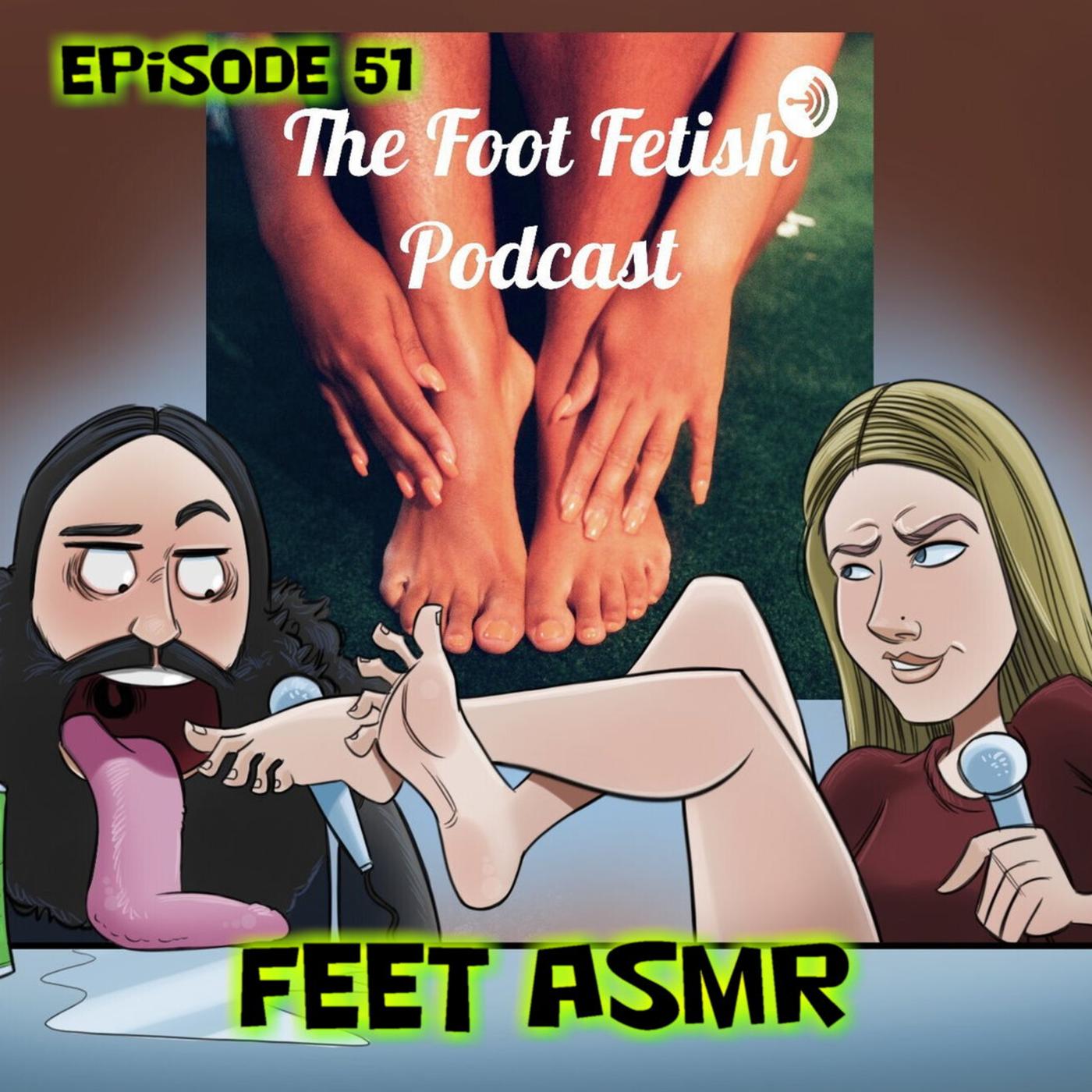 Episode 51 Feet ASMR! - The Foot Fetish Podcast | Listen Notes