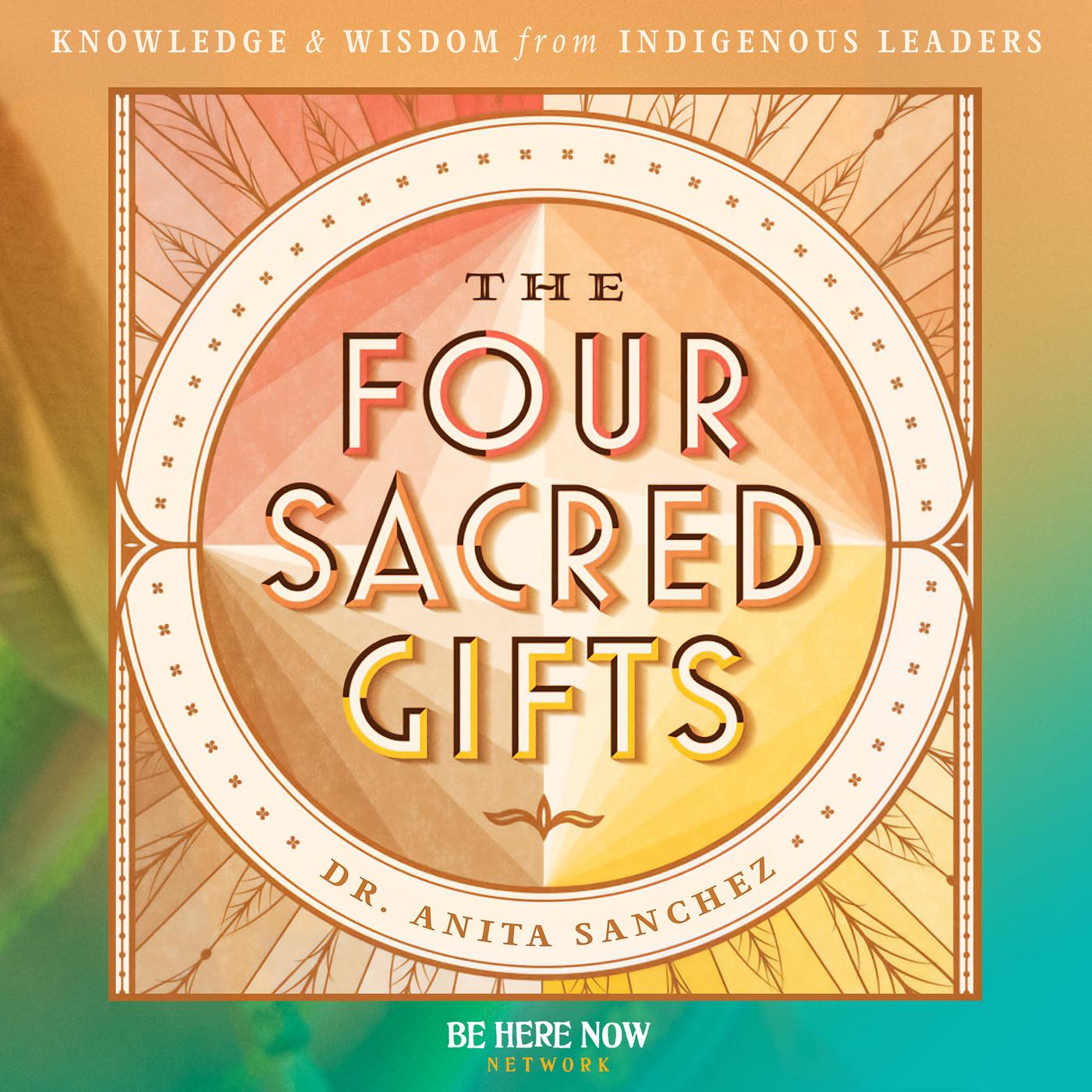 The Four Sacred Gifts Podcast with Dr. Anita Sanchez