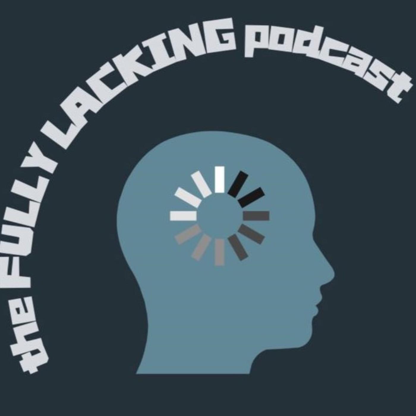 Very Lacking the FULLY LACKING podcast - Drew, Anthony, and Lisa | Listen Notes